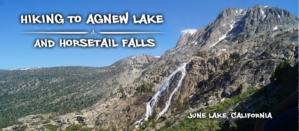 Rush Creek Trail: Horsetail Falls and Agnew Lake - The Lost Longboarder